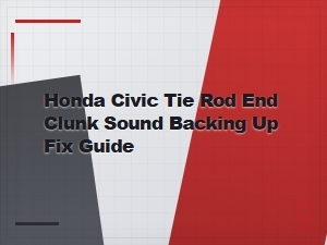 Honda Civic Tie Rod End Clunk When Backing Up: Diagnosis and Fix Guide