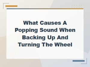 Tie Rod End Diagnosis: Popping Sound When Backing Up and Turning the Wheel